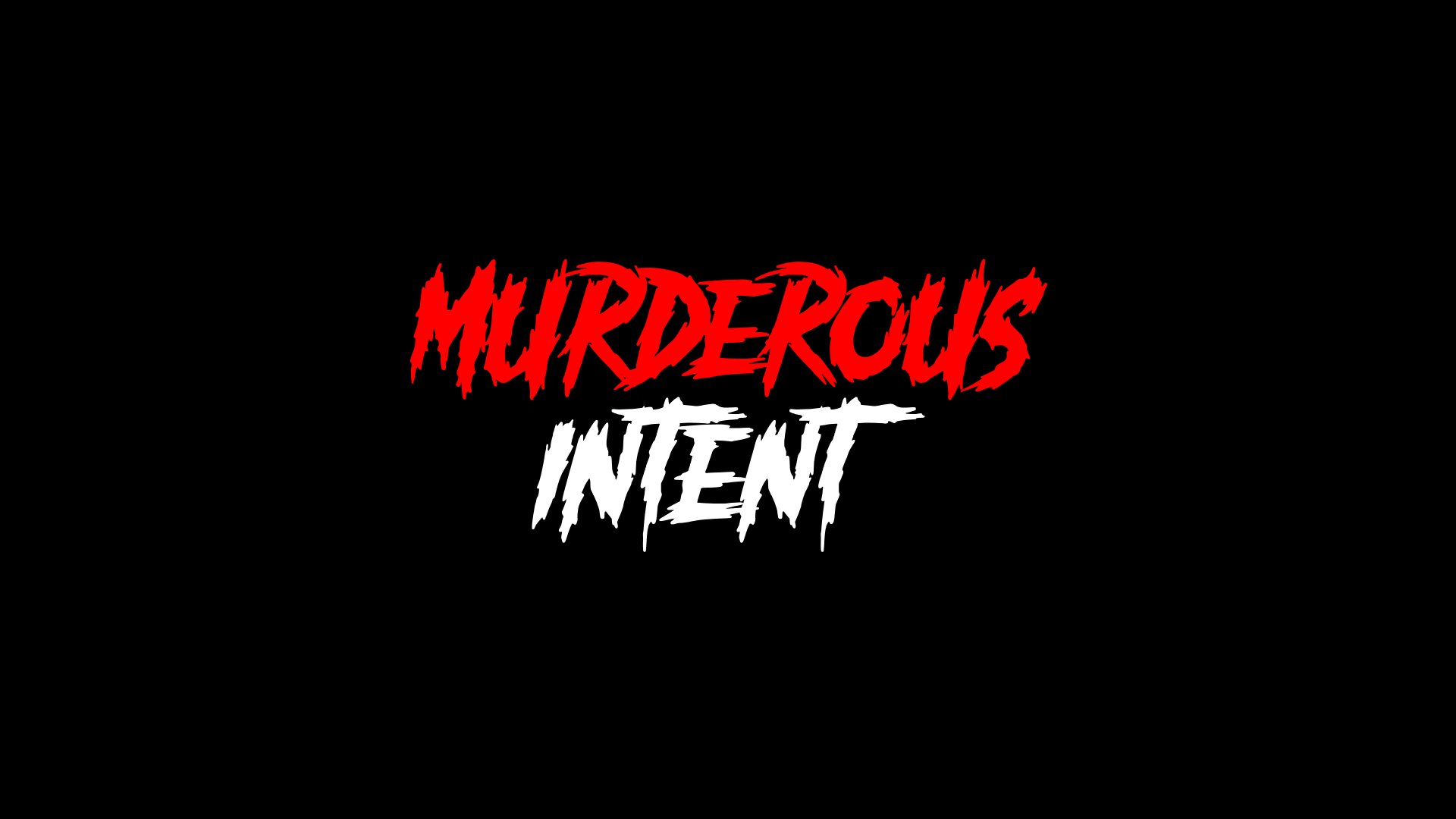 MURDEROUS INTENT