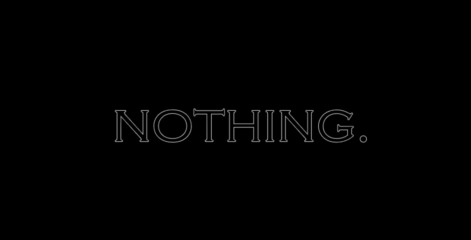 Nothing.